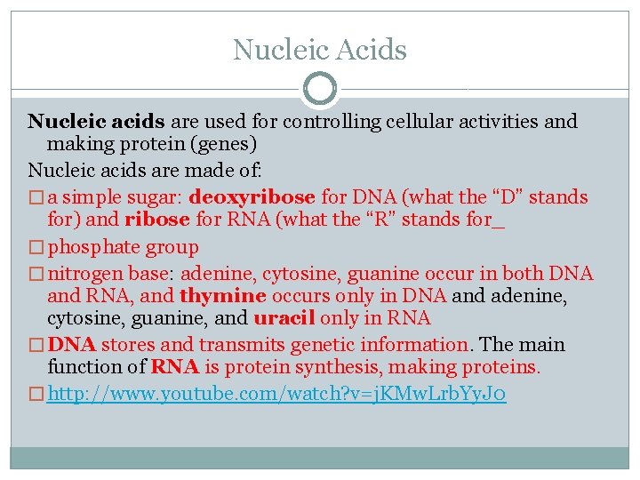Nucleic Acids Nucleic acids are used for controlling cellular activities and making protein (genes)