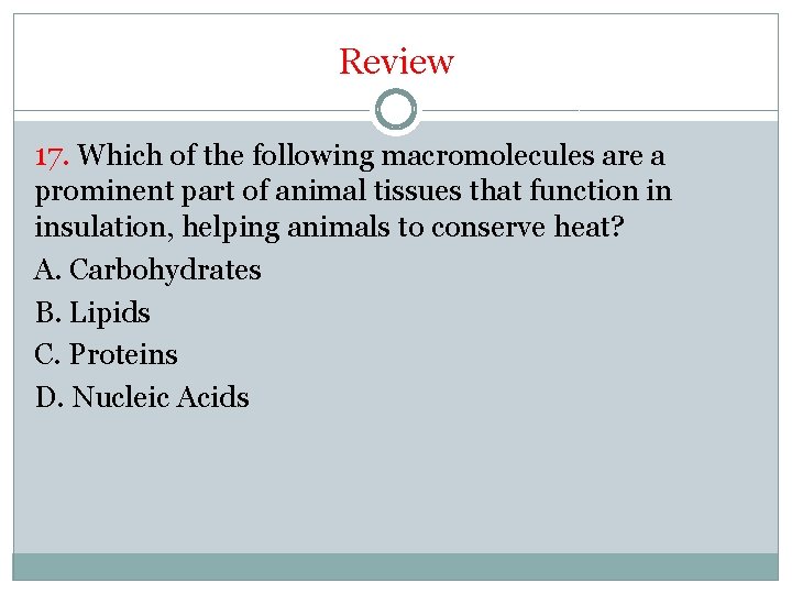 Review 17. Which of the following macromolecules are a prominent part of animal tissues