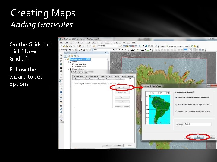 Creating Maps Adding Graticules On the Grids tab, click “New Grid…” Follow the wizard