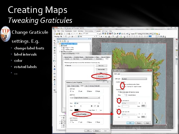 Creating Maps Tweaking Graticules Change Graticule settings. E. g. • change label fonts •