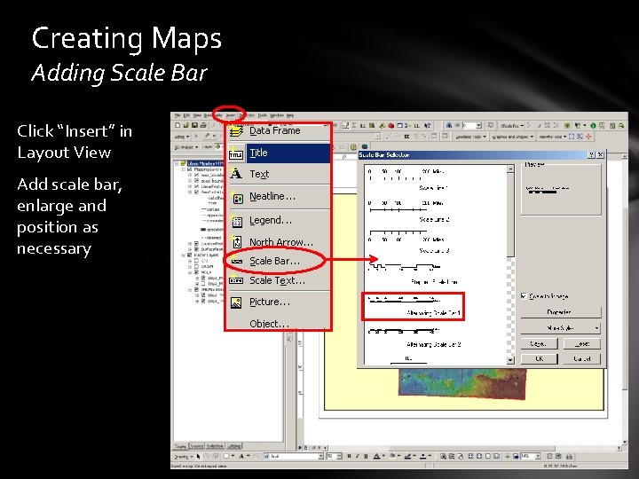Creating Maps Adding Scale Bar Click “Insert” in Layout View Add scale bar, enlarge