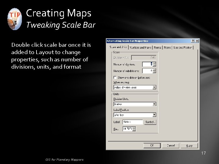 Creating Maps Tweaking Scale Bar Double click scale bar once it is added to