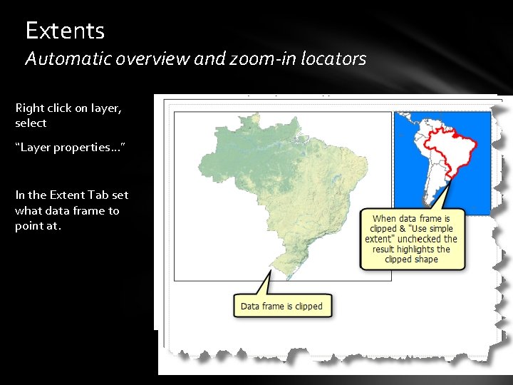 Extents Automatic overview and zoom-in locators Right click on layer, select “Layer properties…” In