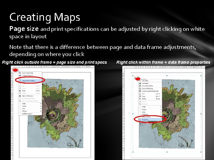 Creating Maps Page size and print specifications can be adjusted by right clicking on