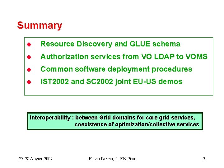 Summary u Resource Discovery and GLUE schema u Authorization services from VO LDAP to