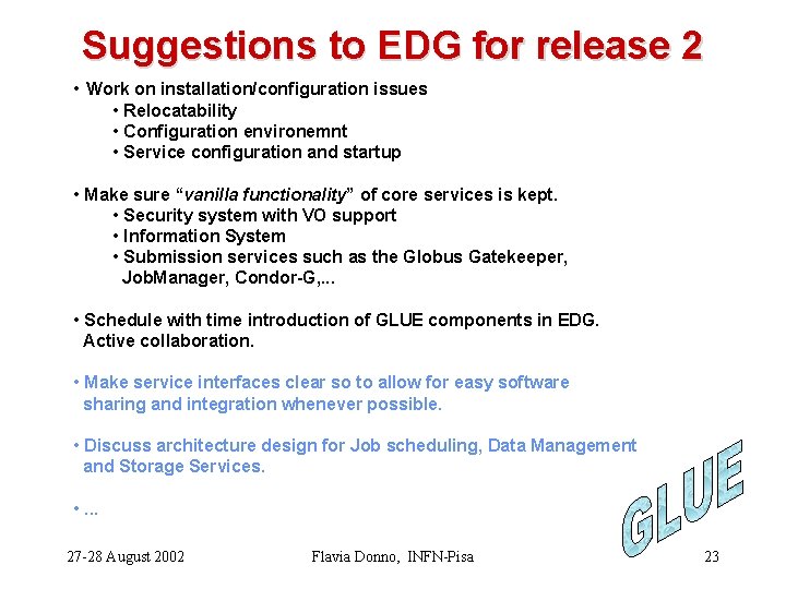 Suggestions to EDG for release 2 • Work on installation/configuration issues • Relocatability •