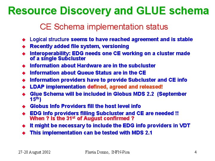 Resource Discovery and GLUE schema CE Schema implementation status u u u Logical structure