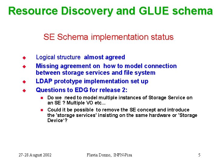 Resource Discovery and GLUE schema SE Schema implementation status u u Logical structure almost