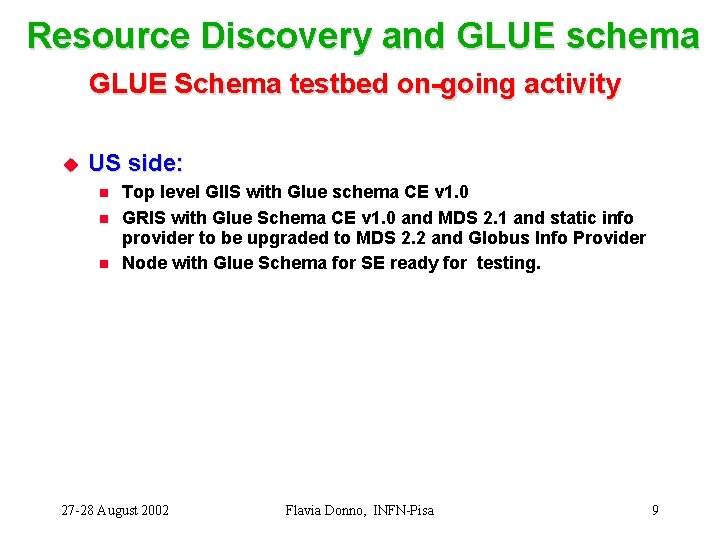 Resource Discovery and GLUE schema GLUE Schema testbed on-going activity u US side: n