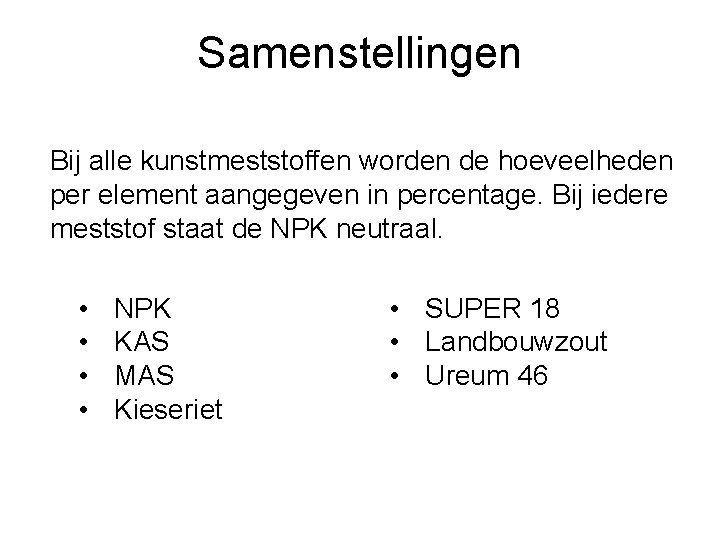 Samenstellingen Bij alle kunstmeststoffen worden de hoeveelheden per element aangegeven in percentage. Bij iedere