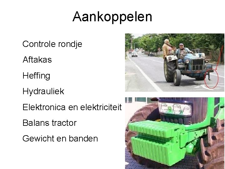 Aankoppelen Controle rondje Aftakas Heffing Hydrauliek Elektronica en elektriciteit Balans tractor Gewicht en banden