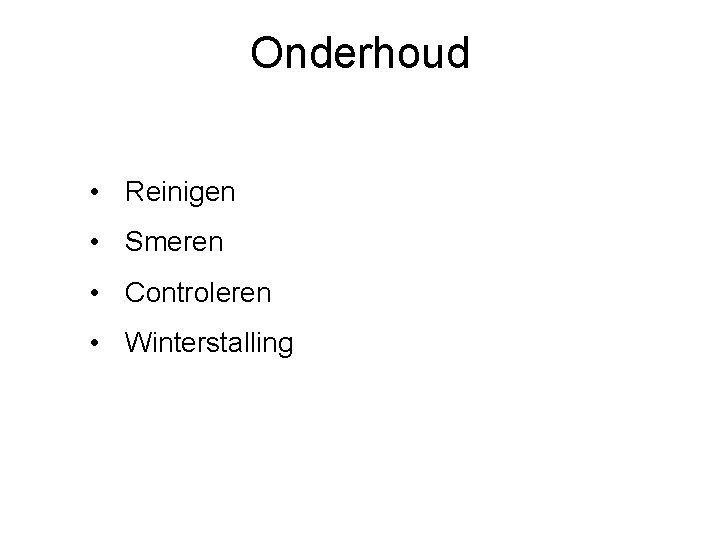 Onderhoud • Reinigen • Smeren • Controleren • Winterstalling 