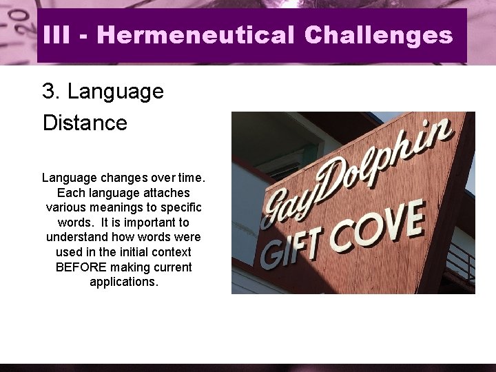 III - Hermeneutical Challenges 3. Language Distance Language changes over time. Each language attaches