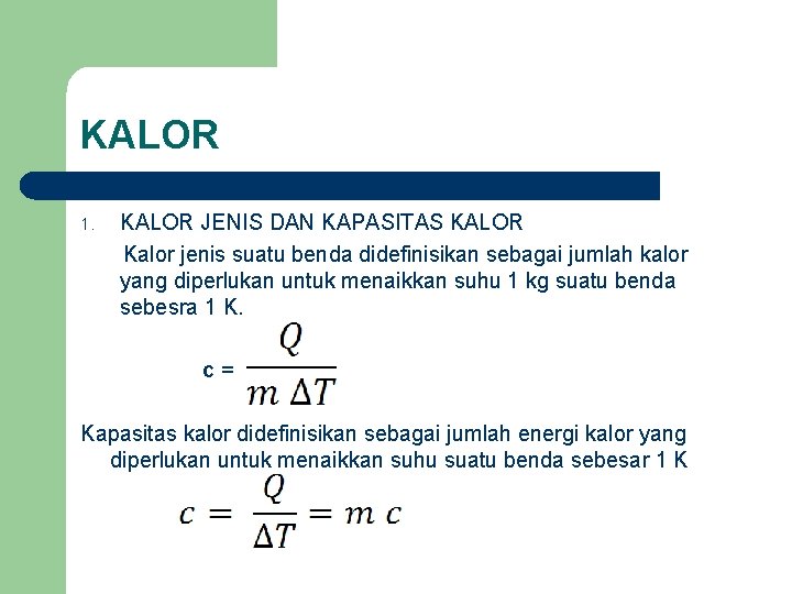 KALOR 1. KALOR JENIS DAN KAPASITAS KALOR Kalor jenis suatu benda didefinisikan sebagai jumlah