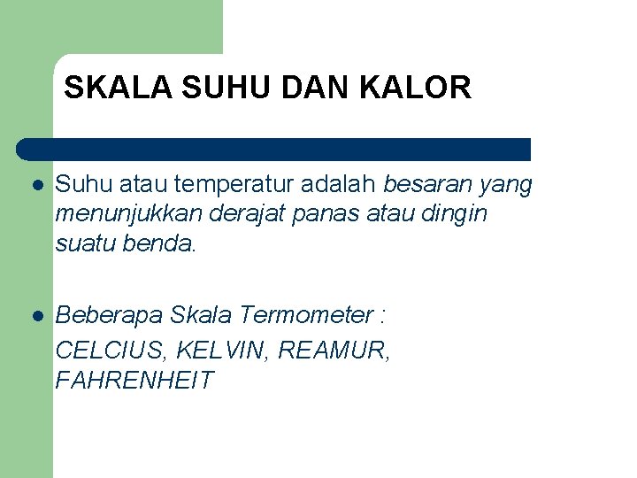 SKALA SUHU DAN KALOR l Suhu atau temperatur adalah besaran yang menunjukkan derajat panas