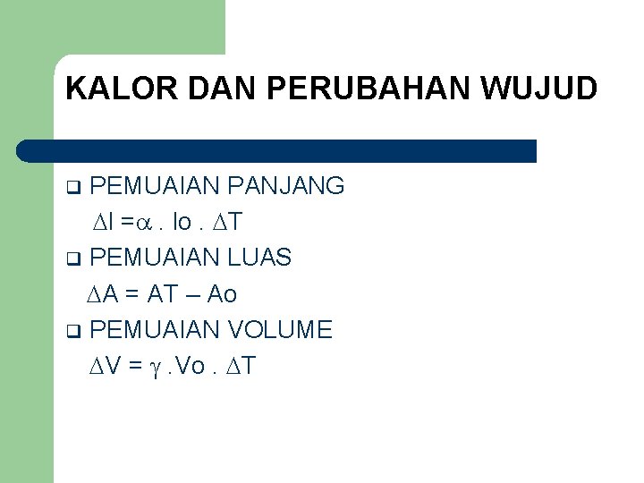 KALOR DAN PERUBAHAN WUJUD PEMUAIAN PANJANG l = . lo. T q PEMUAIAN LUAS