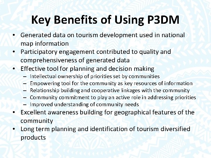 Key Benefits of Using P 3 DM • Generated data on tourism development used