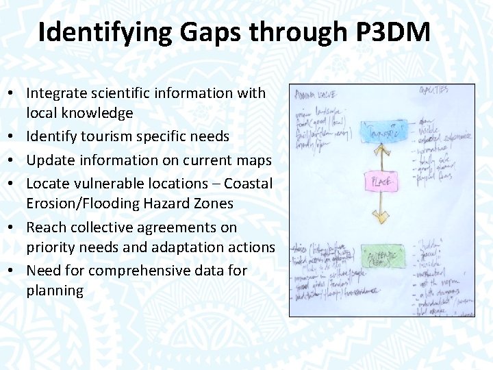 Identifying Gaps through P 3 DM • Integrate scientific information with local knowledge •