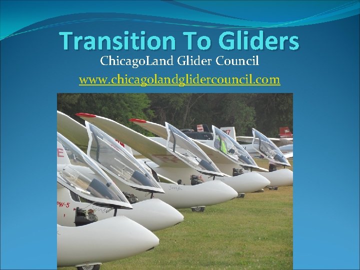 Transition To Gliders Chicago. Land Glider Council www. chicagolandglidercouncil. com 