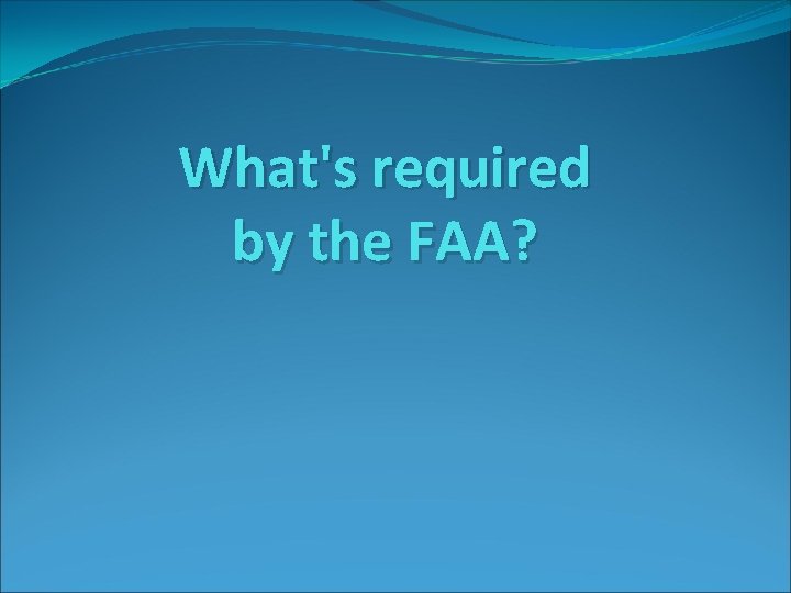 What's required by the FAA? 