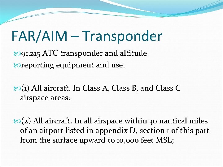 FAR/AIM – Transponder 91. 215 ATC transponder and altitude reporting equipment and use. (1)