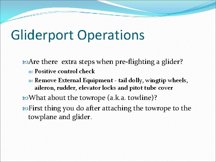 Gliderport Operations Are there extra steps when pre-flighting a glider? Positive control check Remove