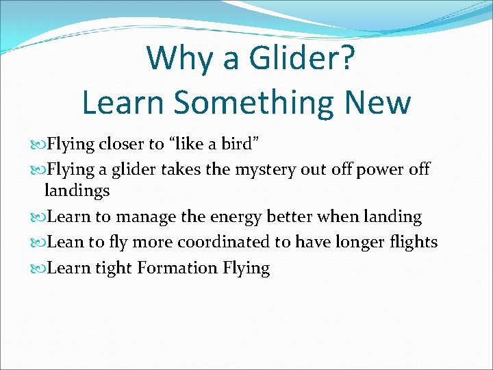 Why a Glider? Learn Something New Flying closer to “like a bird” Flying a