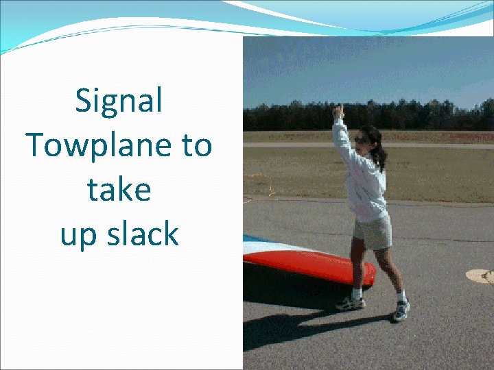 Signal Towplane to take up slack 