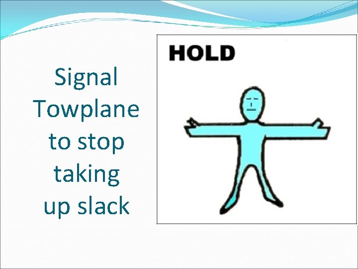 Signal Towplane to stop taking up slack 