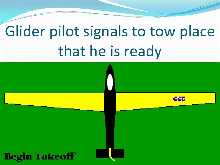 Glider pilot signals to tow place that he is ready 