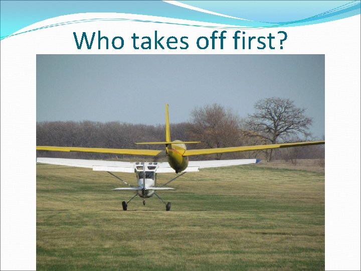 Who takes off first? 