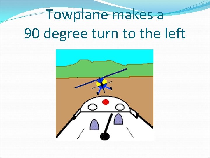 Towplane makes a 90 degree turn to the left 