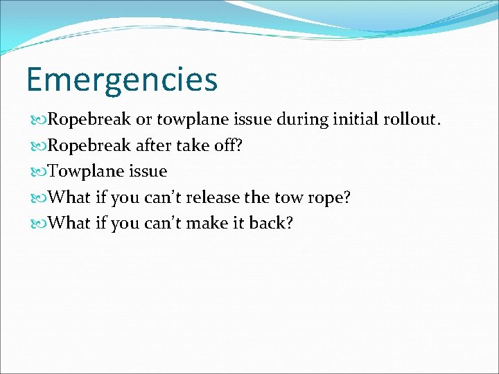 Emergencies Ropebreak or towplane issue during initial rollout. Ropebreak after take off? Towplane issue