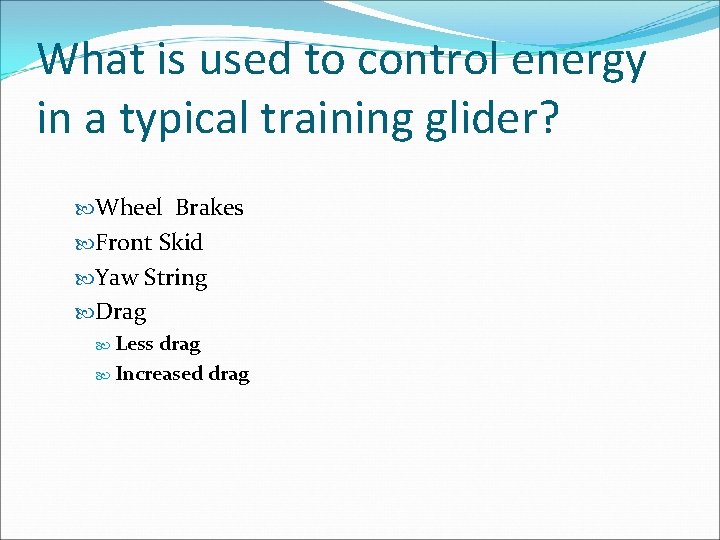 What is used to control energy in a typical training glider? Wheel Brakes Front