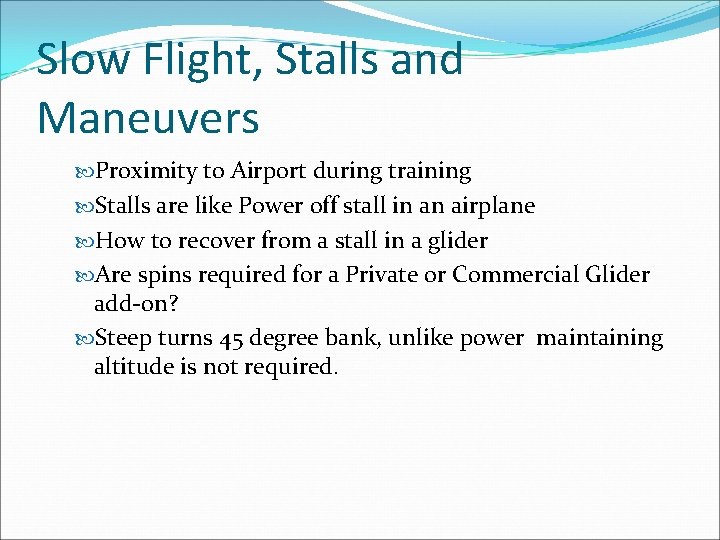 Slow Flight, Stalls and Maneuvers Proximity to Airport during training Stalls are like Power