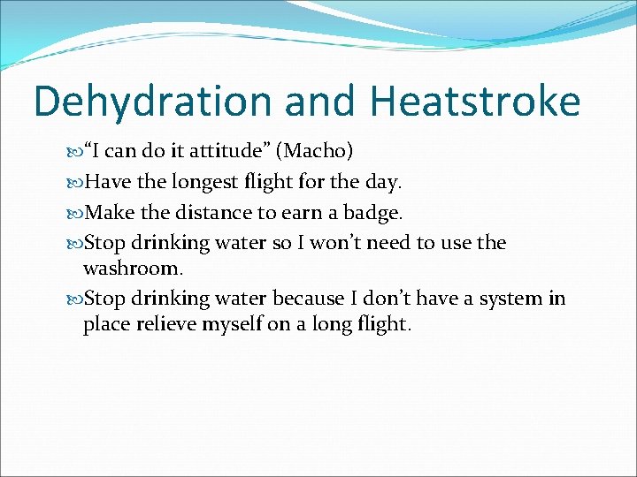 Dehydration and Heatstroke “I can do it attitude” (Macho) Have the longest flight for