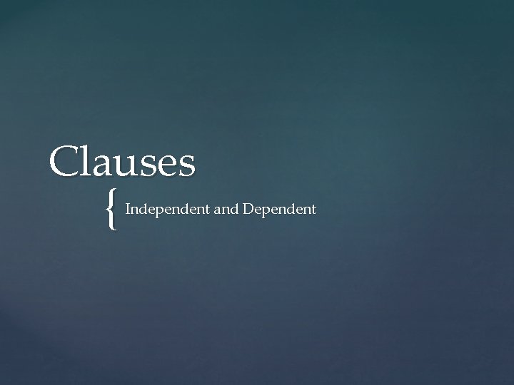 Clauses { Independent and Dependent 