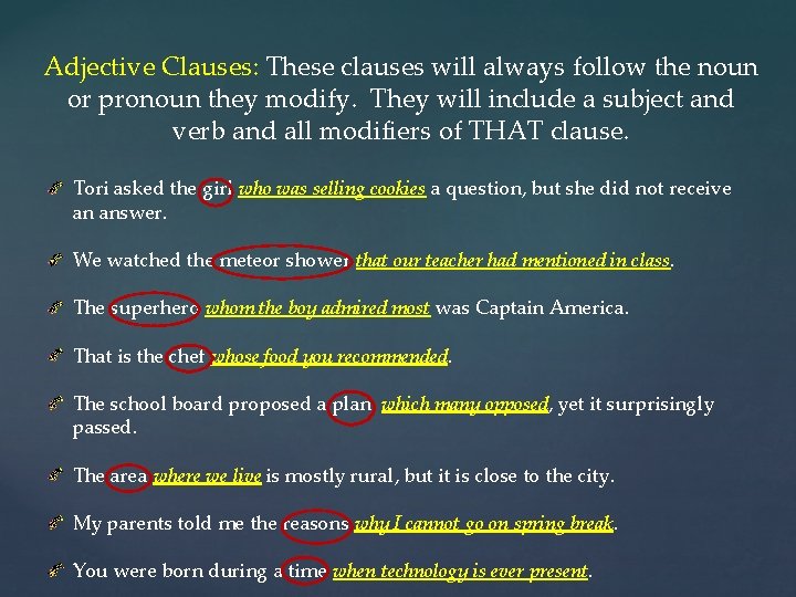 Adjective Clauses: These clauses will always follow the noun or pronoun they modify. They