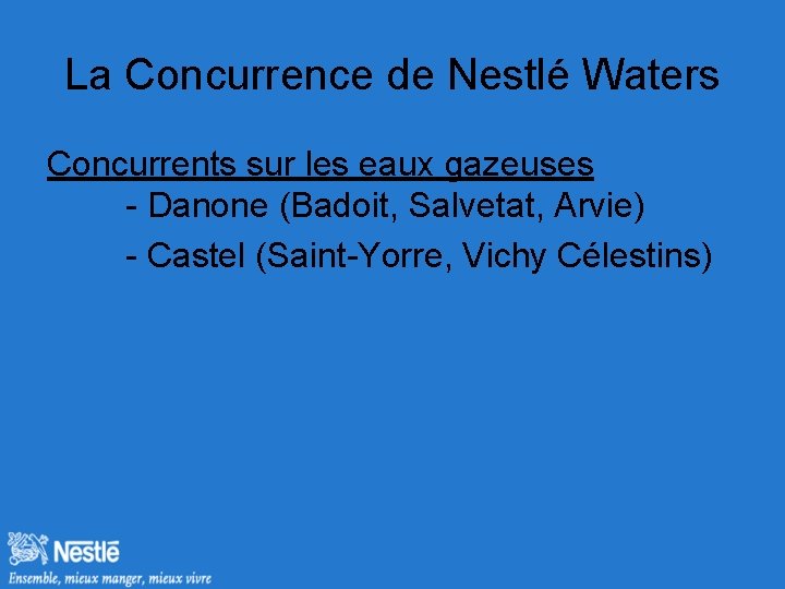 La Concurrence de Nestlé Waters Concurrents sur les eaux gazeuses - Danone (Badoit, Salvetat,