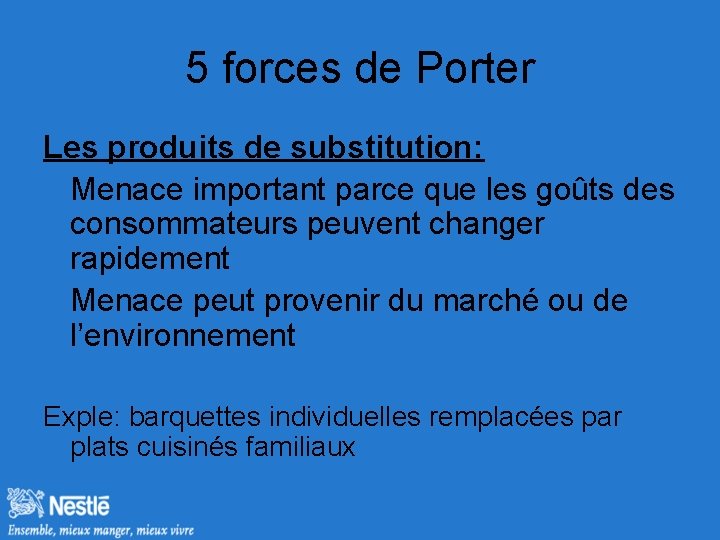 5 forces de Porter Les produits de substitution: Menace important parce que les goûts