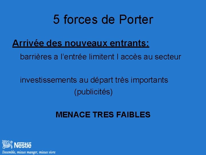 5 forces de Porter Arrivée des nouveaux entrants: barrières a l’entrée limitent l accès