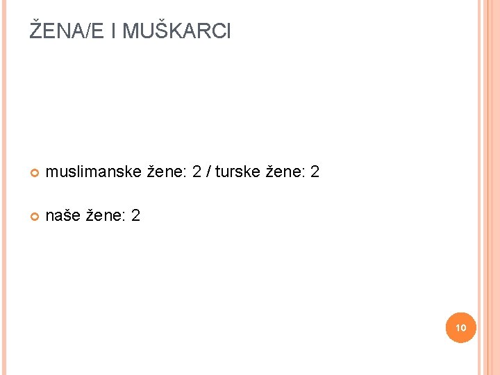 ŽENA/E I MUŠKARCI muslimanske žene: 2 / turske žene: 2 naše žene: 2 10