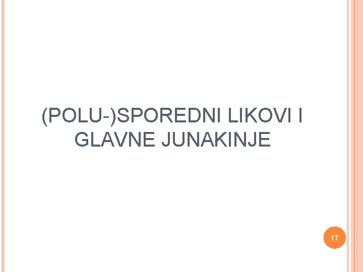 (POLU-)SPOREDNI LIKOVI I GLAVNE JUNAKINJE 17 