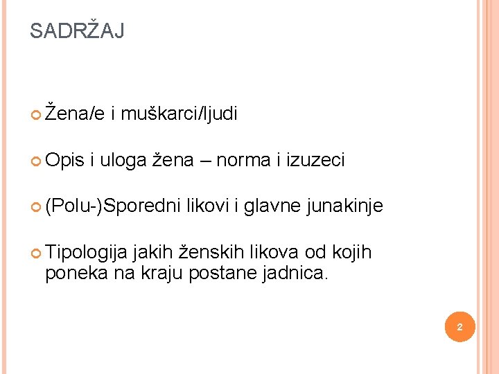 SADRŽAJ Žena/e Opis i muškarci/ljudi i uloga žena – norma i izuzeci (Polu-)Sporedni likovi