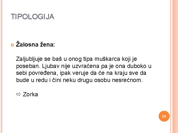 TIPOLOGIJA Žalosna žena: Zaljubljuje se baš u onog tipa muškarca koji je poseban. Ljubav