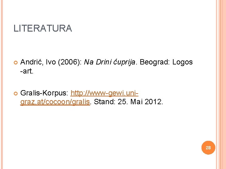 LITERATURA Andrić, Ivo (2006): Na Drini ćuprija. Beograd: Logos -art. Gralis-Korpus: http: //www-gewi. unigraz.