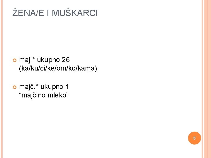 ŽENA/E I MUŠKARCI maj. * ukupno 26 (ka/ku/ci/ke/om/ko/kama) majč. * ukupno 1 “majčino mleko”