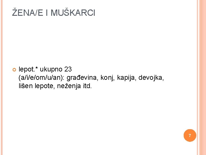 ŽENA/E I MUŠKARCI lepot. * ukupno 23 (a/i/e/om/u/an): građevina, konj, kapija, devojka, lišen lepote,