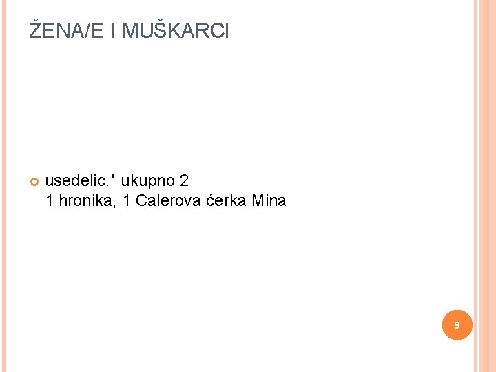 ŽENA/E I MUŠKARCI usedelic. * ukupno 2 1 hronika, 1 Calerova ćerka Mina 9