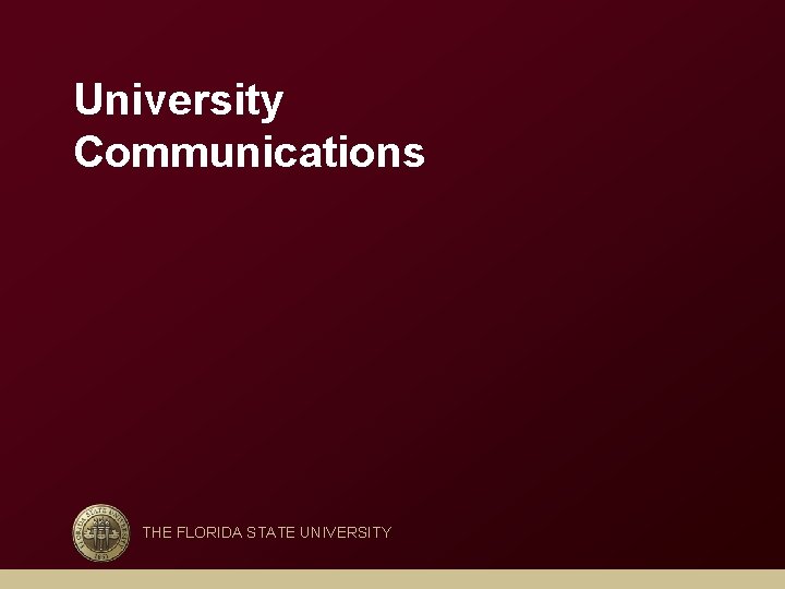 University Communications THE FLORIDA STATE UNIVERSITY 